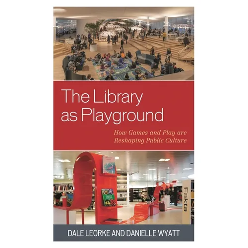 The Library as Playground: How Games and Play Are Reshaping Public Culture