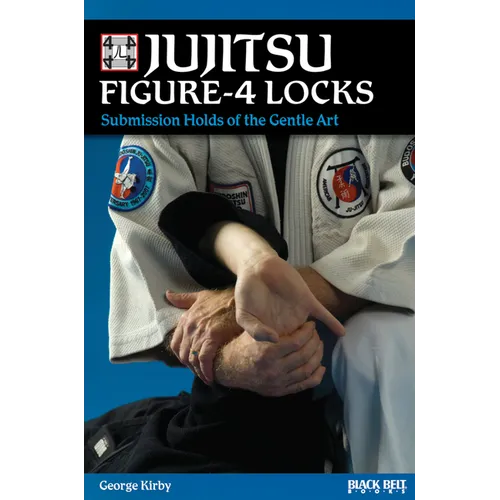 Jujitsu Figure-4 Locks: Submission Holds of the Gentle Art