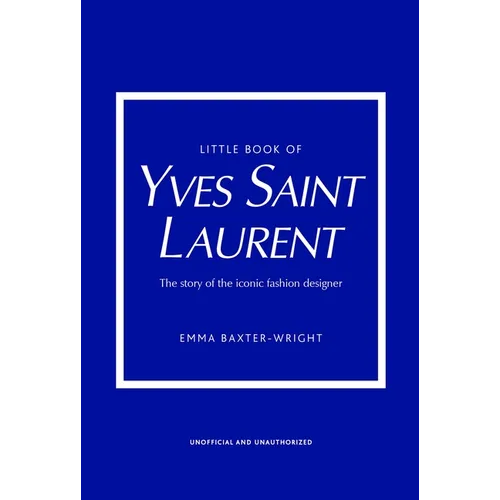 Little Book of Yves Saint Laurent: The Story of the Iconic Fashion House