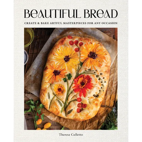 Beautiful Bread: Create & Bake Artful Masterpieces for Any Occasion