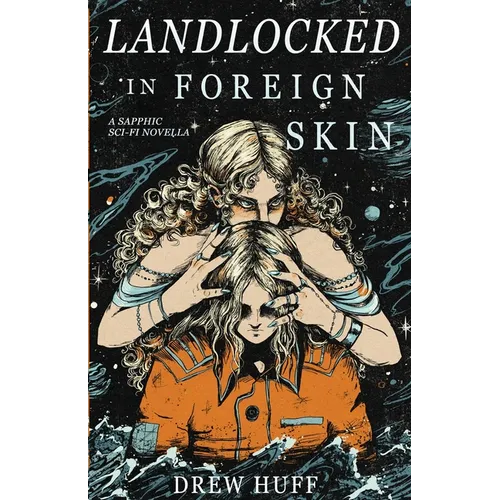 Landlocked In Foreign Skin: A Sapphic Sci-Fi Novella