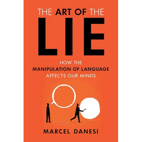 Art of the Lie: How the Manipulation of Language Affects Our Minds