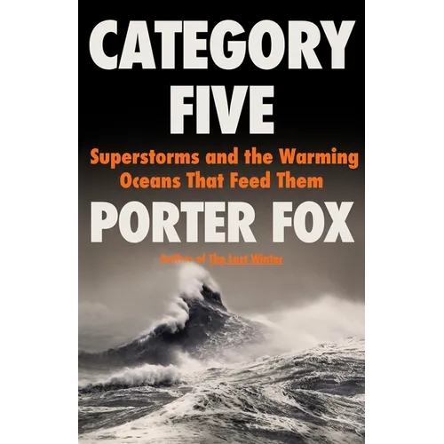 Category Five: Superstorms and the Warming Oceans That Feed Them