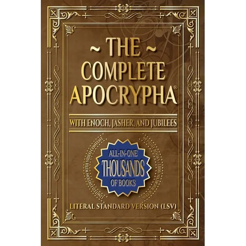 The Complete Apocrypha: 2018 Edition with Enoch, Jasher, and Jubilees