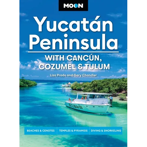 Moon Yucatán Peninsula: With Cancún, Cozumel & Tulum: Beaches & Cenotes, Temples & Pyramids, Diving & Snorkeling
