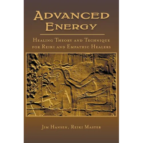 Advanced Energy Healing Theory and Technique for Reiki and Empathic Healers