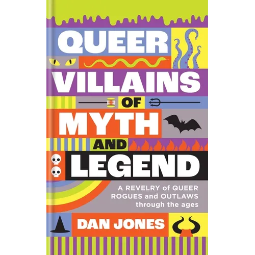 Queer Villains of Myth and Legend: A Revelry of Queer Rogues and Outlaws Through the Ages