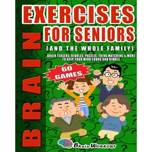 Brain Exercises For Seniors: Brain Teasers Riddles, Puzzles, Trivia Matching, And More To Keep Your Mind Young And Nimble. Large Print