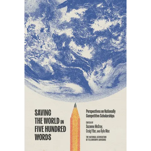 Saving the World in Five Hundred Words: Perspectives on Nationally Competitive Scholarships
