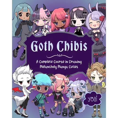 Goth Chibis: A Complete Course in Drawing Melancholy Manga Cuties