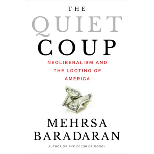 The Quiet Coup: Neoliberalism and the Looting of America