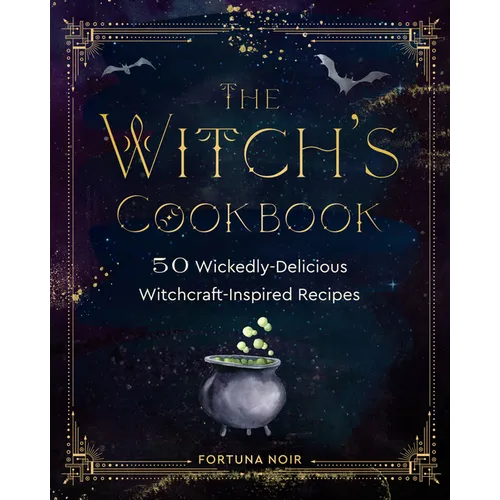 The Witch's Cookbook: 50 Wickedly Delicious Witchcraft-Inspired Recipes