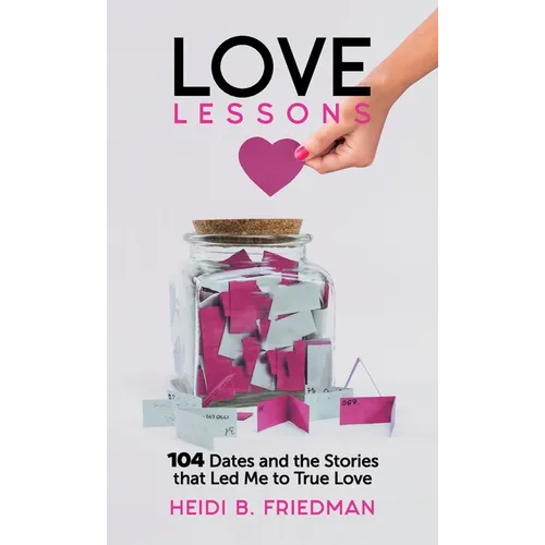 Love Lessons: 104 Dates and the Stories That Led Me to True Love