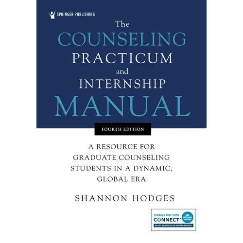 The Counseling Practicum and Internship Manual: A Resource for Graduate Counseling Students in a Dynamic, Global Era