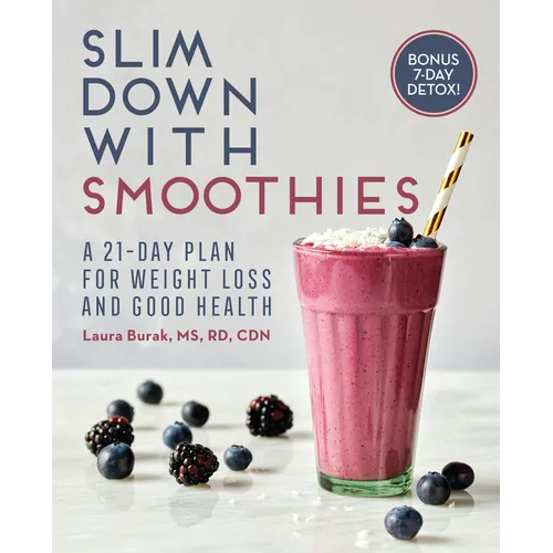 Slim Down with Smoothies: A 21-Day Plan for Weight Loss and Good Health