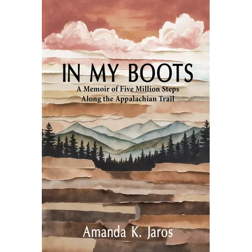 In My Boots: A Memoir of Five Million Steps Along the Appalachian Trail