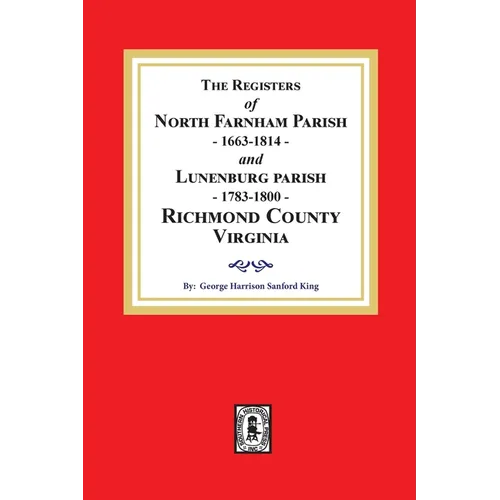 The Registers of North Farnham Parish, 1663-1814 and Lunenburg Parish, 1783-1800, Richmond County, Virginia