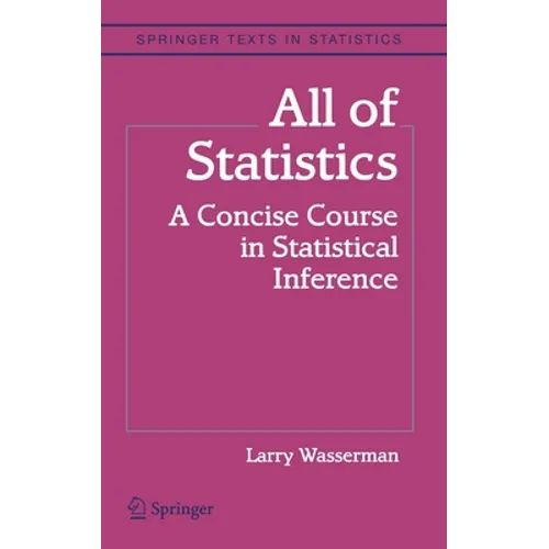 All of Statistics: A Concise Course in Statistical Inference