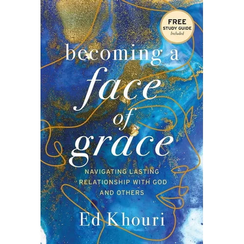Becoming a Face of Grace: Navigating Lasting Relationship with God and Others