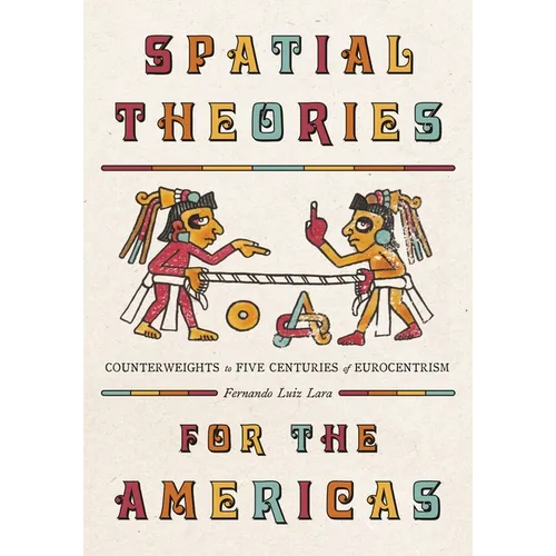 Spatial Theories for the Americas: Counterweights to Five Centuries of Eurocentrism