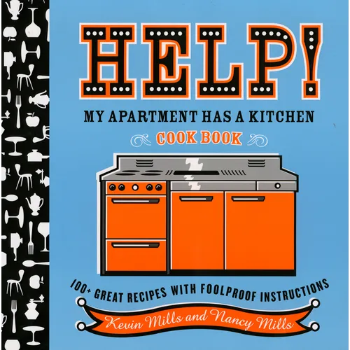 Help! My Apartment Has a Kitchen Cookbook: 100 + Great Recipes with Foolproof Instructions