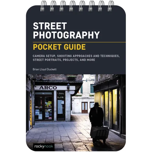 Street Photography: Pocket Guide: Camera Setup, Shooting Approaches and Techniques, Street Portraits, Projects, and More