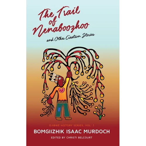 The Trail of Nenaboozhoo: And Other Creation Stories
