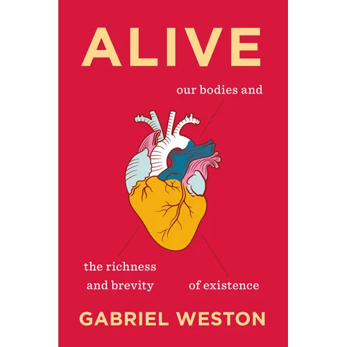 Alive: Our Bodies and the Richness and Brevity of Existence