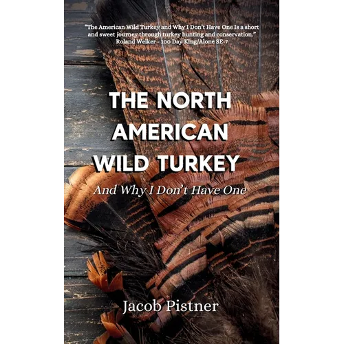 The North American Wild Turkey And Why I Don't Have One