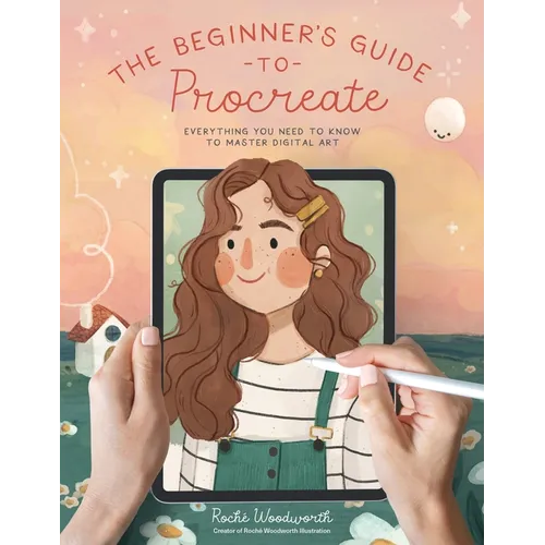 The Beginner's Guide to Procreate: Everything You Need to Know to Master Digital Art