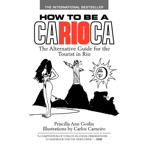 How to Be a Carioca: The Alternative Guide for the Tourist in Rio