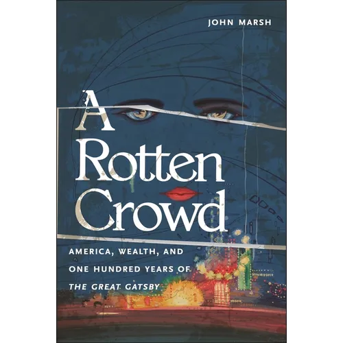 A Rotten Crowd: America, Wealth, and One-Hundred Years of the Great Gatsby