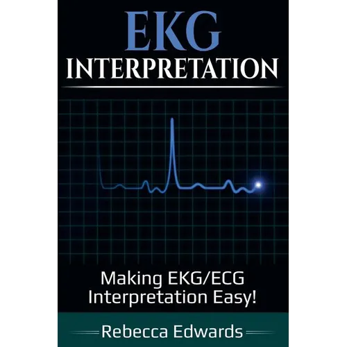 EKG Interpretation: Making EKG/ECG Interpretation Easy!