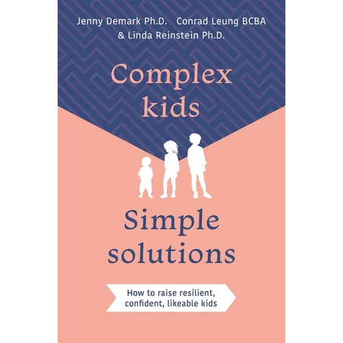 Complex Kids, Simple Solutions: How to Raise Resilient, Confident, Likeable Kids