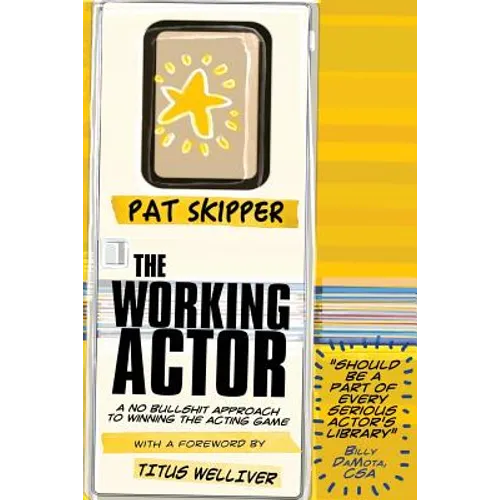 The Working Actor: A No Bullshit Approach to Winning the Acting Game