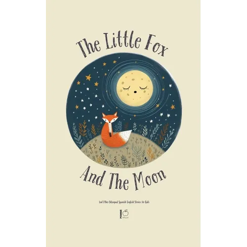 The Little Fox And The Moon And Other Bilingual Spanish-English Stories for Kids