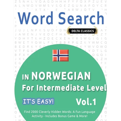 Word Search in Norwegian for Intermediate Level - It's Easy! Vol.1 - Delta Classics - Find 2000 Cleverly Hidden Words: A Fun Language Activity - Inclu