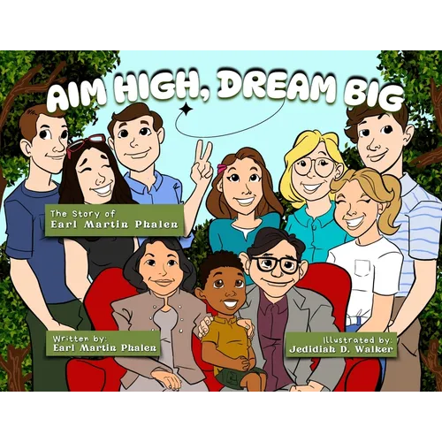 Aim High Dream Big: The Story of Earl Martin Phalen