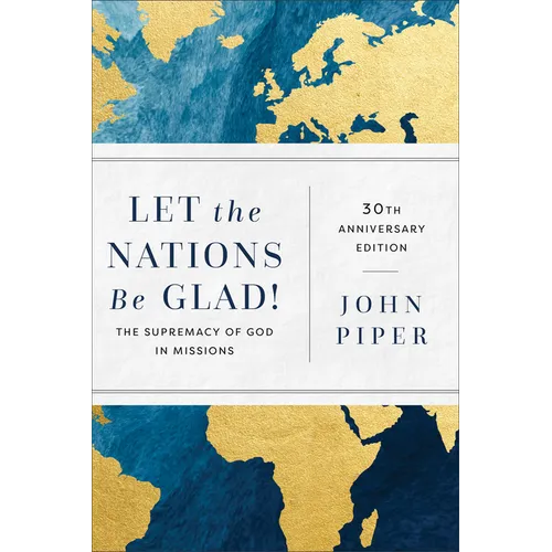 Let the Nations Be Glad!: The Supremacy of God in Missions
