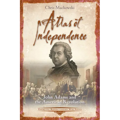 Atlas of Independence: John Adams and the American Revolution