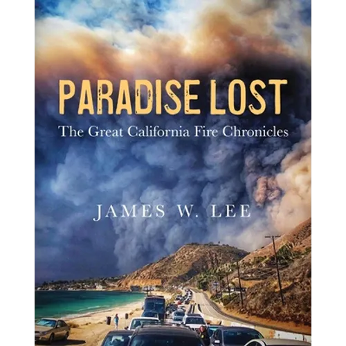 Paradise Lost The Great California Fire Chronicles