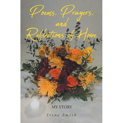 Poems, Prayers, and Reflections of Hope: My Story