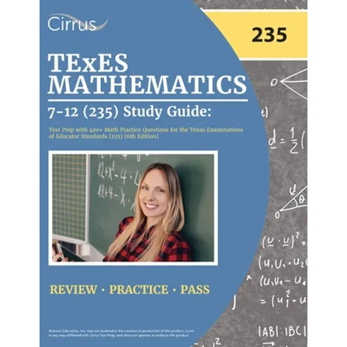 TExES Mathematics 7-12 (235) Study Guide: Test Prep with 400+ Math Practice Questions for the Texas Examinations of Educator Standards (235) [6th Edit