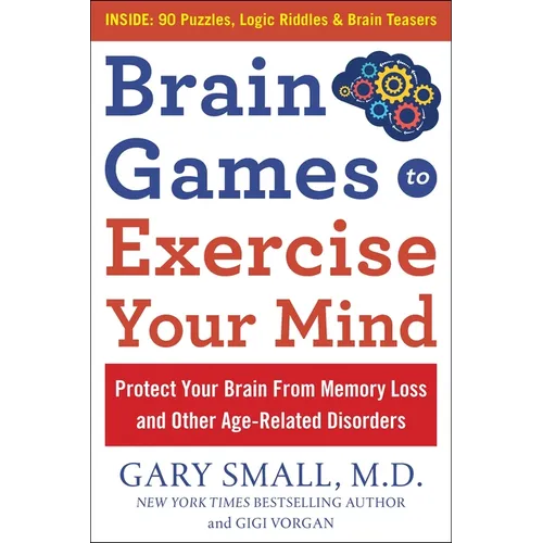 Brain Games to Exercise Your Mind: Protect Your Brain from Memory Loss and Other Age-Related Disorders: 90 Puzzles, Logic Riddles & Brain Teasers