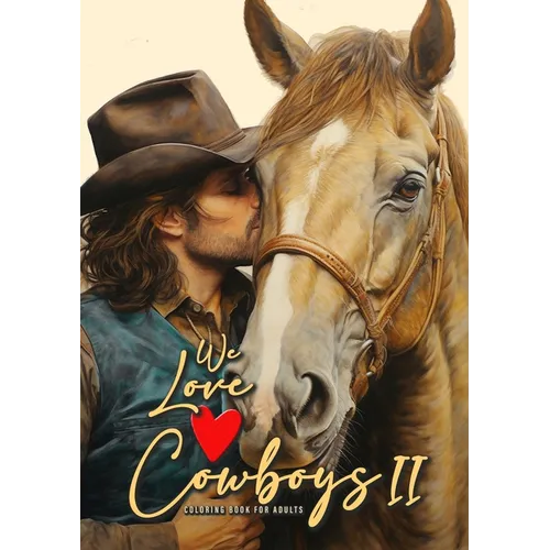 We love Cowboys Coloring Book for Adults Vol. 2: Cowboy Coloring Book Grayscale Horses Coloring Book for Adults Grayscale Outdoor Coloring Book Adults