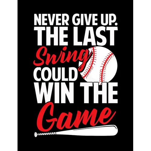 Never Give Up The Last Swing Could Win The Game: College Ruled Composition Notebook For Baseball Sports Fans