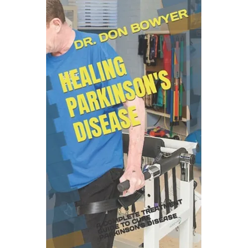 Healing Parkinson's Disease: A Complete Treatment Guide to Cure Parkinson's Disease