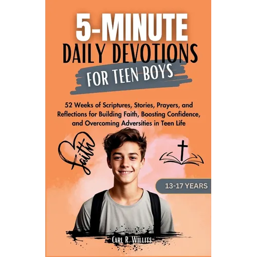 5-Minuite Daily Devotions for Teen Boys (13-17 Years): 52 Weeks of Scriptures, Stories, Prayers, and Reflections for Building Faith, Boosting Confiden