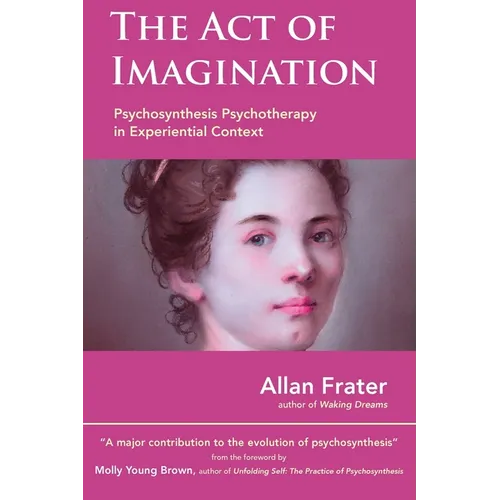 The Act of Imagination: Psychosynthesis Psychotherapy in Experiential Context
