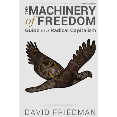 The Machinery of Freedom: Guide to a Radical Capitalism